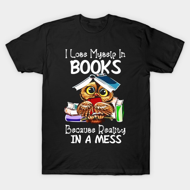 I Lose Myself In Books Because Reality Is A Mess T-Shirt by mariebellamanda